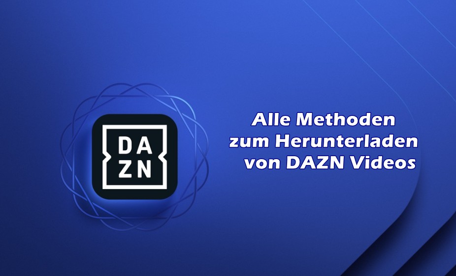 DAZN Video Download – 6 Wege zum Herunterladen von DAZN Videos auf PC