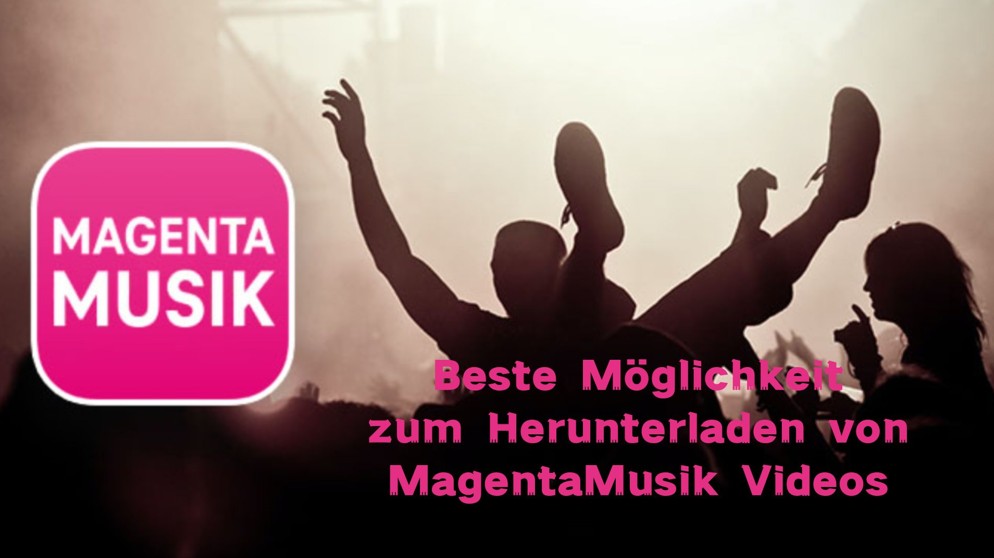 MagentaMusik Video Download: Beste Möglichkeit zum Herunterladen von MagentaMusik Videos