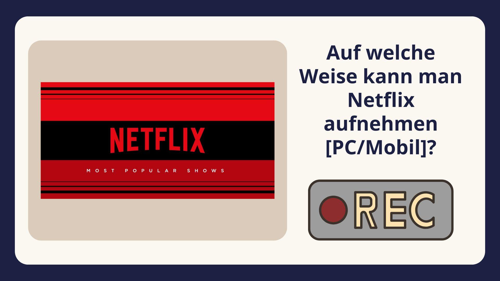 Auf welche Weise kann man Netflix aufnehmen [PC/Mobil]?