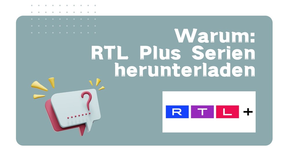 Warum sollte ich RTL Plus Serien herunterladen und wie?