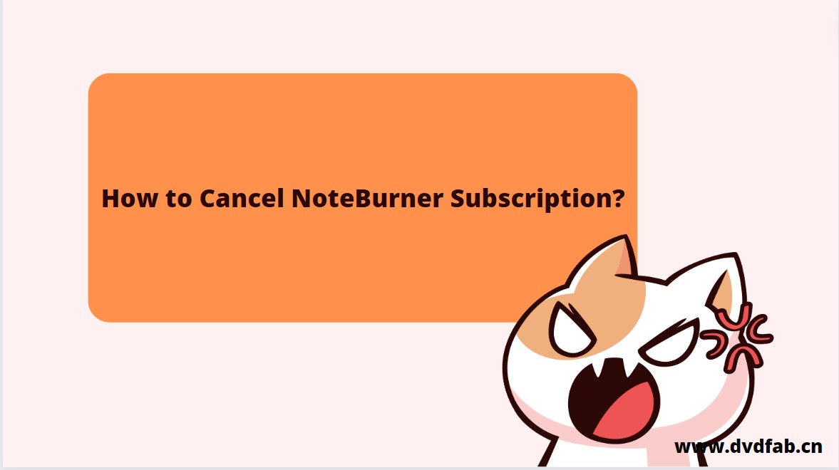 All You Need to Know about Cancel NoteBurner Subscription