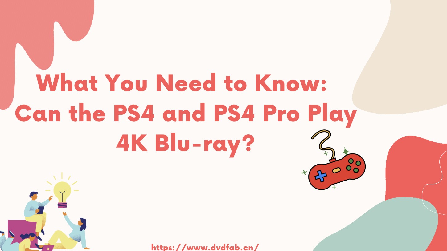 What You Need to Know: Can the PS4 and PS4 Pro Play 4K Blu-ray?