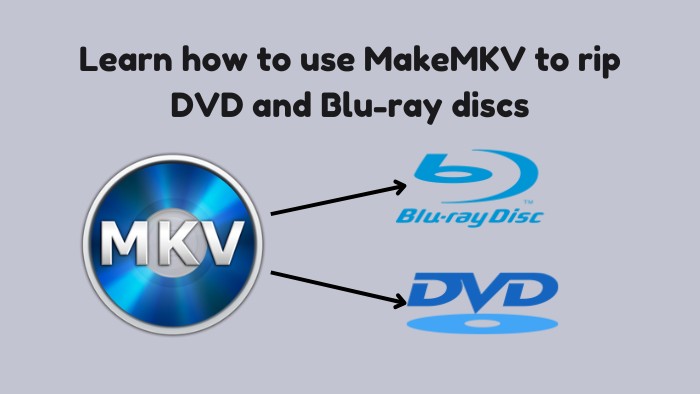 How to Use MakeMKV to Rip DVD and Blu-Ray Discs: Full Guide