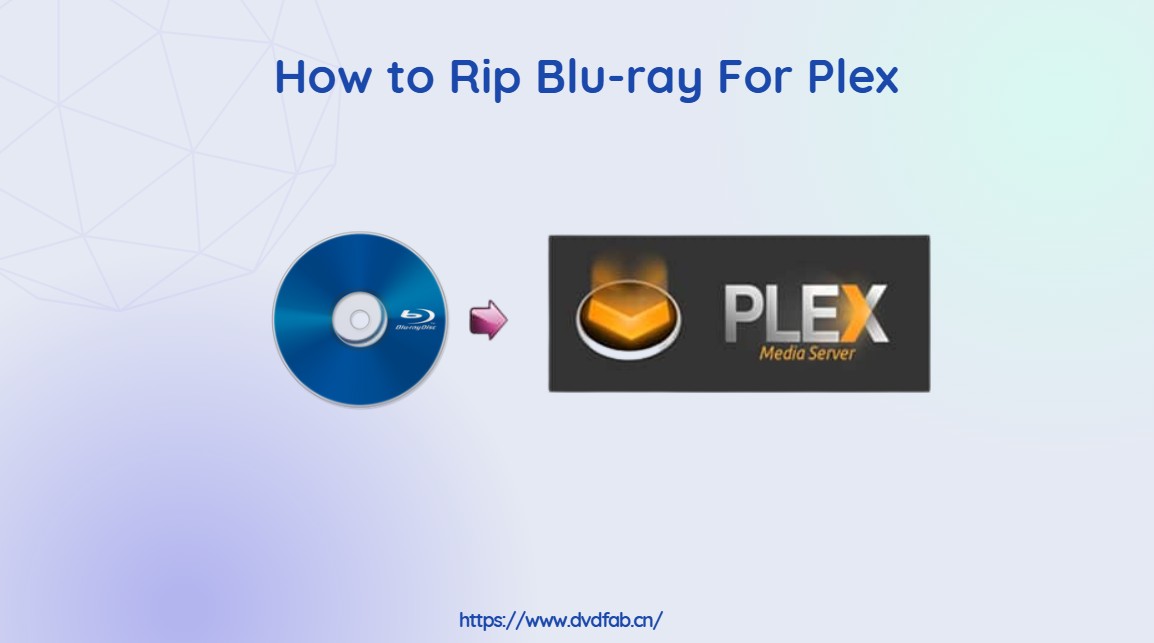 How to Rip Blu-ray for Plex: 3 Ways With Comparison & Guide