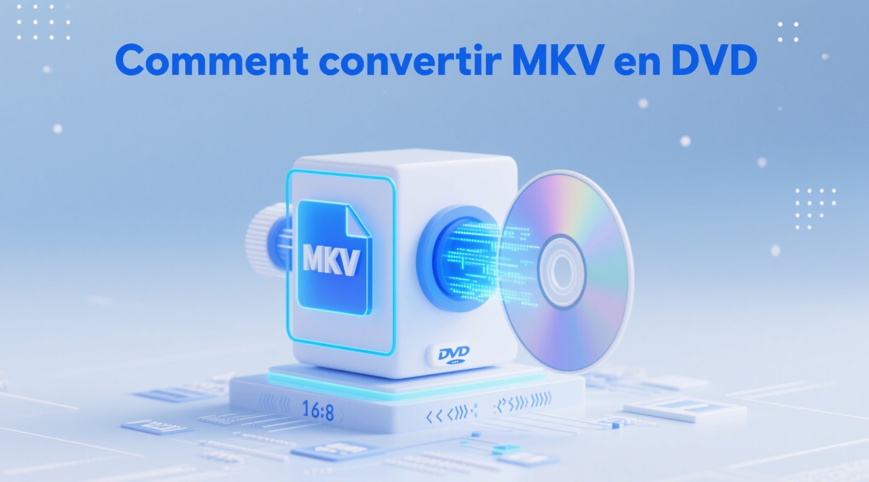Comment convertir MKV en DVD sans perte de qualité ?